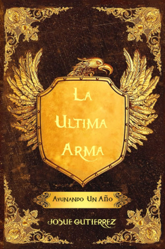 Libro: La Ultima Arma: Ayunando Un Año (spanish Edition)
