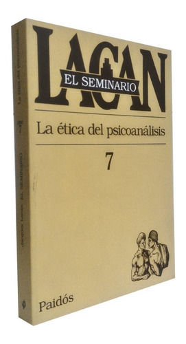 Seminario 7 Lacan - La Etica Del Psicoanalisis