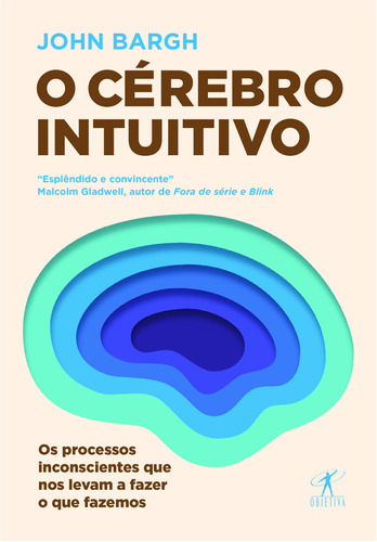 O cérebro intuitivo: Os processos inconscientes que nos levam a fazer o que fazemos, de Bargh, John. Editora Schwarcz SA, capa mole em português, 2020