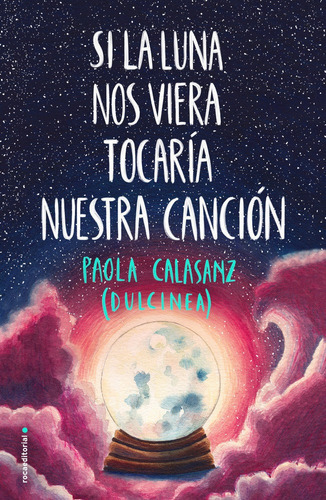 Si La Luna Nos Viera Tocarãâa Nuestra Canciãâ³n, De (paola Calasanz), Dulcinea. Roca Editorial, Tapa Dura En Español