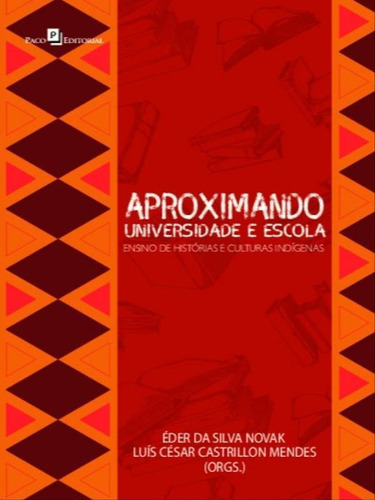 Aproximando Universidade E Escola: Ensino De Histórias E Culturas Indígenas, De Novak, Éder Da Silva / Mendes, Luís César Castrillon. Editora Paco Editorial, Capa Mole Em Português