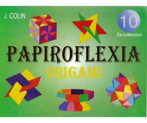Papiroflexia. Origami Vol. 2. No. 10, De J. Colin. Editorial Promolibro, Edición 1900