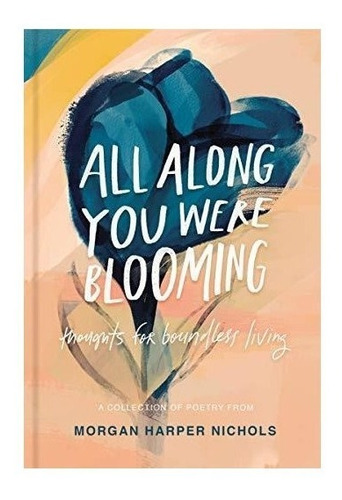 All Along You Were Blooming : Morgan Harper Nichols(*)
