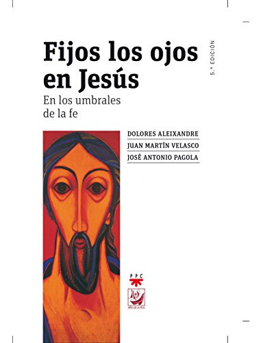 Fijos Los Ojos En Jesus En Los Umbrales De La Fe - Pagola Jo