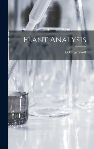 Plant Analysis, De G Dragendorff. Editorial Legare Street Pr, Tapa Dura En Inglés