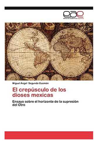 Libro: El Crepúsculo Dioses Mexicas: Ensayo Sobre H&..