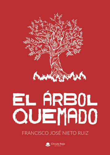 El Árbol Quemado, De Nieto Ruiz Francisco José.. Grupo Editorial Círculo Rojo Sl, Tapa Blanda, Edición 1.0 En Español