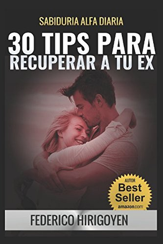 30 Tips Para Recuperar A Tu Ex: Sabiduria Alfa Diaria -como