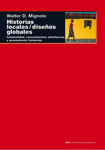 Historias Locales / Diseños Globales, De Walter Mignolo. Editorial Akal, Tapa Blanda En Español, 2003