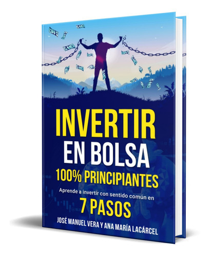 Invertir En Bolsa 100% Principiantes, De José Manuel Vera. Editorial Independently Published, Tapa Blanda En Español, 2022