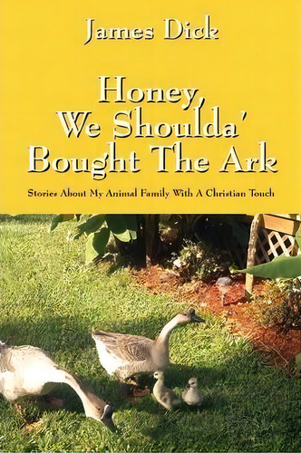 Honey, We Shoulda' Bought The Ark, De James Dick. Editorial Outskirts Press, Tapa Blanda En Inglés