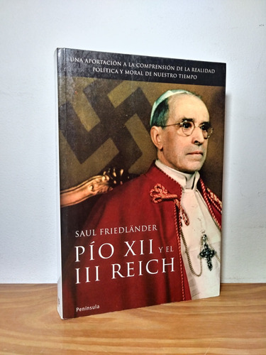 Pío Xii Y El Tercer Reich Saul Friedländer Península 