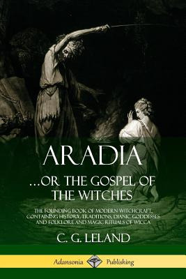 Libro Aradia...or The Gospel Of The Witches: The Founding...