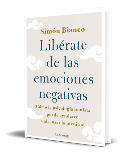 Libro Libérate De Las Emociones Negativas [ Original ], De Simón Bianco. Editorial Luciérnaga Cas, Tapa Blanda En Español, 2023
