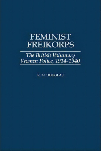 Feminist Freikorps, De Raymond M. Douglas. Editorial Abc Clio, Tapa Dura En Inglés