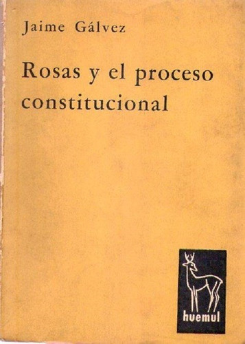 Rosas Y El Proceso Constitucional * Galvez Jaime