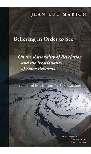 Believing In Order To See, De Jean-luc Marion. Editorial Fordham University Press, Tapa Blanda En Inglés