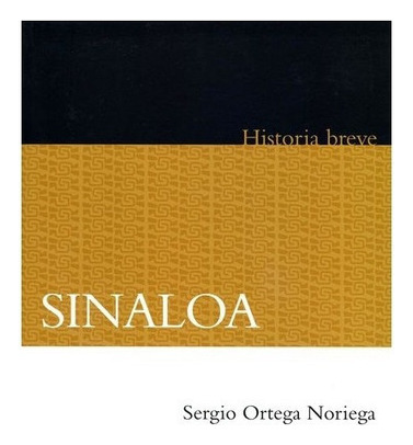 Sinaloa. Historia Breve, De Sergio Ortega Noriega. Editorial Fondo De Cultura Económica En Español