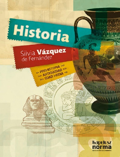 Historia 1, Silvia Vázquez De Fernández. Ed. Kapelusz Norma
