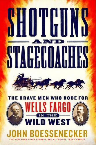 Shotguns And Stagecoaches : The Brave Men Who Rode For Wells Fargo In The Wild West, De John Boessenecker. Editorial Thomas Dunne Book For St. Martin's Griffin, Tapa Blanda En Inglés