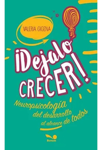 Dejalo Crecer Neuropsicologia Del Desarrollo Al Alcance De T