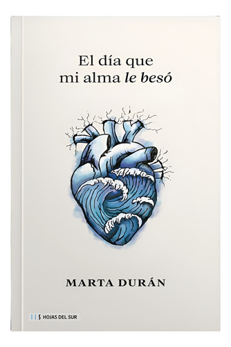 El Día Que Mi Alma Le Besó. Marta Durán