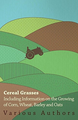 Cereal Grasses  Including Information On The Growing Of Corn