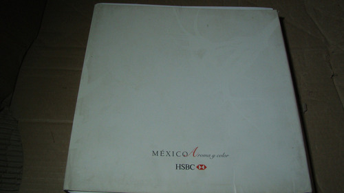 Mexico Aroma Y Color , Hsbc , Año 2006 , 182 Paginas