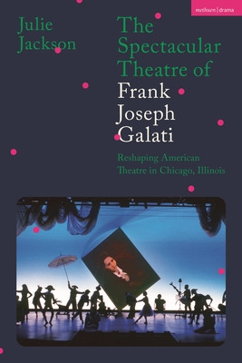 Libro The Spectacular Theatre Of Frank Joseph Galati: Res...