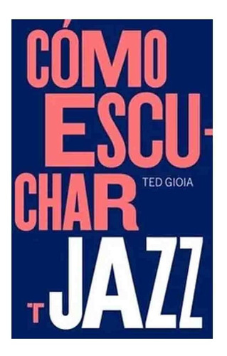Ted Gioia | Como Escuchar Jazz