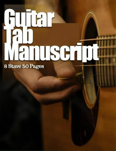 Guitar Tab Manuscript: 8 Stave 50 Pages, De Tools For The Muso., Vol. 1. Editorial Createspace Independent Publishing Platform, Tapa Blanda En Inglés
