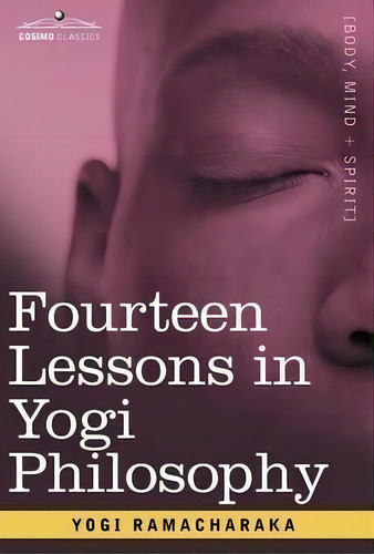 Fourteen Lessons In Yogi Philosophy, De Yogi Ramacharaka. Editorial Cosimo Classics, Tapa Dura En Inglés