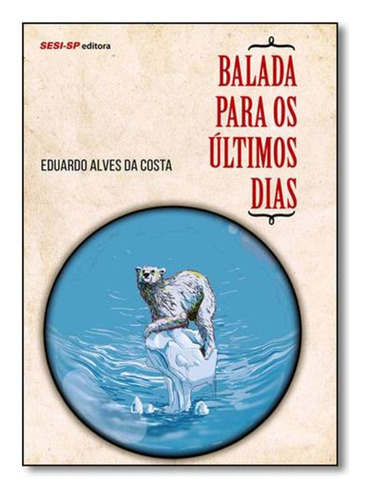 Balada Para Os Ultimos Dias, De Costa, Eduardo Alves Da., Vol. Poesia. Editora Sesi - Sp, Capa Mole Em Português, 20