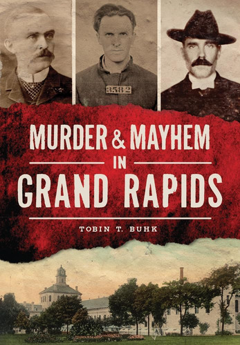 Libro:  Murder & Mayhem In Grand Rapids