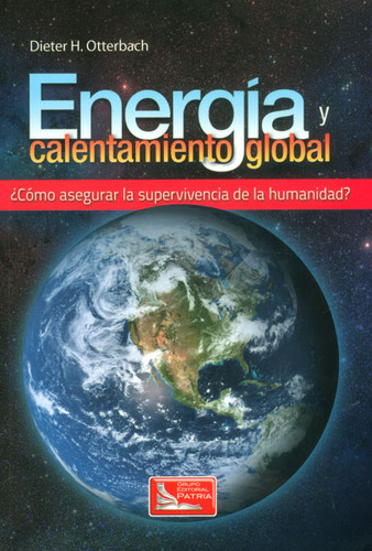 Energía Y Calentamiento Global ¿cómo Asegurar La Supervi, De Dieter H. Otterbach. Serie 6074386257, Vol. 1. Editorial Difusora Larousse De Colombia Ltda., Tapa Blanda, Edición 2013 En Español, 2013