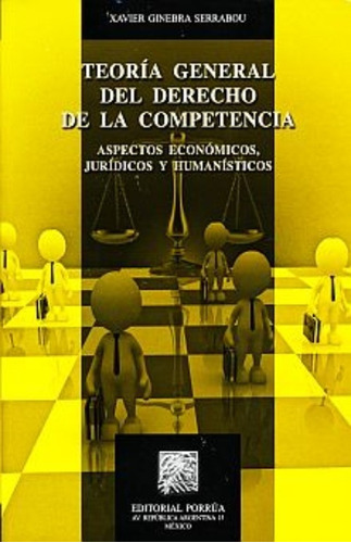 Teoria General Del Derecho De La Competencia Aspectos, De Xavier Ginebra Serrabou. Editorial Porrúa México, Edición 2, 2012 En Español