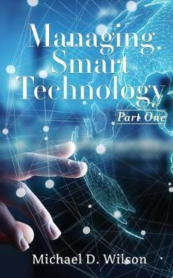 Libro Managing Smart Technology Part 1 - Michael D Wilson