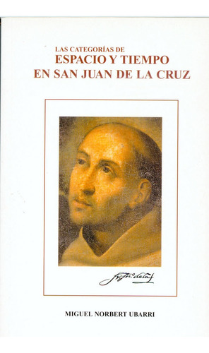 Las Categorãâas De Espacio Y Tiempo En San Juan De La Cruz, De Norbert Ubarri, Miguel. Editorial Editorial De Espiritualidad, Tapa Blanda En Español