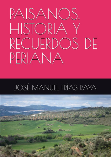 Libro: Paisanos, Historia Y Recuerdos De Periana (spanish Ed