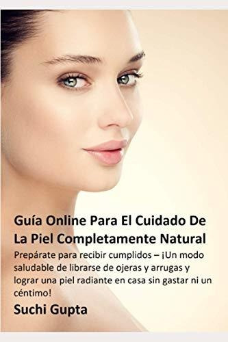 Guia Online Para El Cuidado De La Piel Completamente Natural, De Suchi Gupta. Editorial Independently Published, Tapa Blanda En Español, 2020