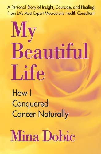 My Beautiful Life: How I Conquered Cancer Naturally, De Dobic, Mina. Editorial Square One Publishers, Tapa Blanda En Inglés