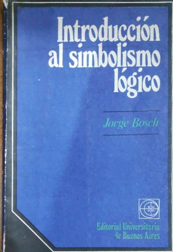 Introduccion Al Simbolismo Logico Jorge Bosch 