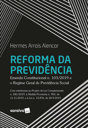 Reforma da Previdência - Emenda Constitucional n. 103/2019 e o Regime Geral de Previdência Social, de Alencar, Hermes Arrais. Editora Saraiva Educação S. A., capa mole em português, 2020