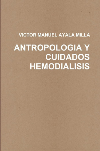 Libro Antropologia Y Cuidados Enfermeros En Hemodialisis (sp