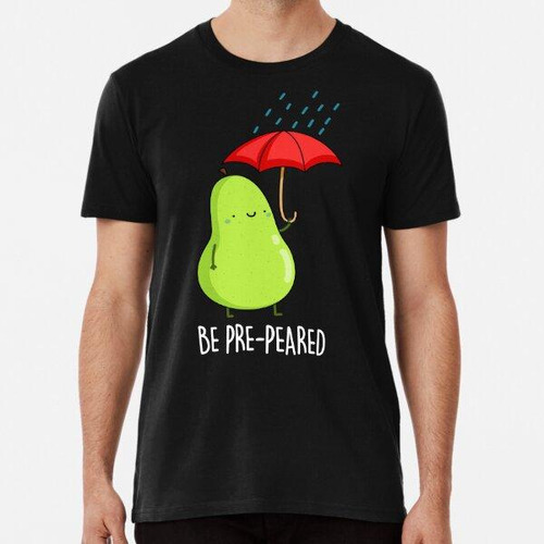 Remera Be Pre-pear-ed In Rain Funny Pear Puns (dark Bg) Algo