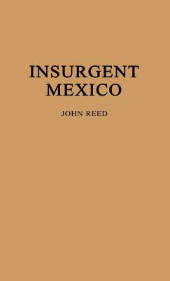 Libro Insurgent Mexico. - Reed, John