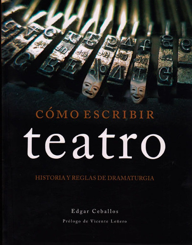 Cómo Escribir Teatro Historias Y Reglas De Dramaturgia, De Edgar Ceballos. Editorial Ediciones Y Distribuciones Dipon Ltda., Tapa Blanda, Edición 2014 En Español