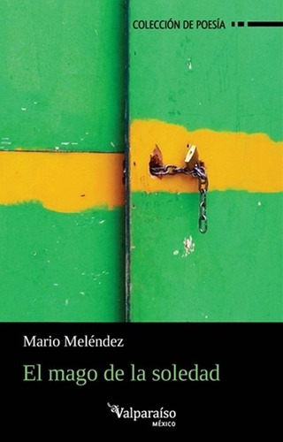 El mago de la soledad, de Melendez, Mario. Editorial Círculo de Poesía en español, 2017