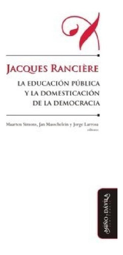 Libro - Jacques Ranciere La Educacion Publica Y La Domestic