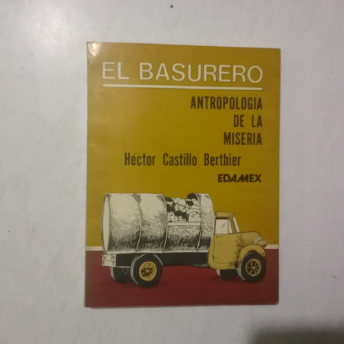 El Basurero. Antropología De La Miseria. Héctor Castillo Ber